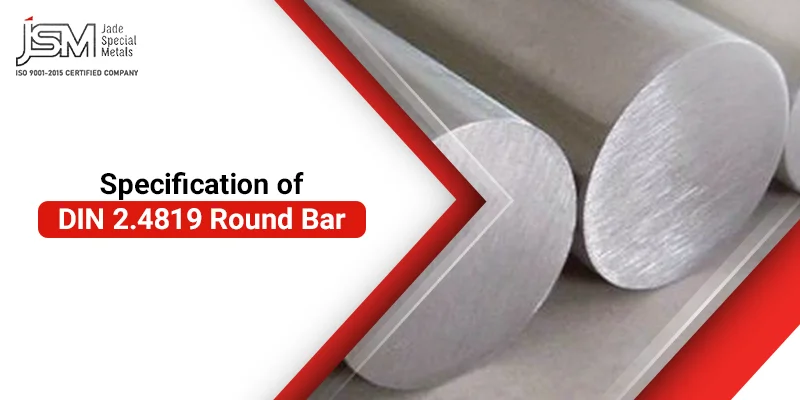 Specification of DIN 2.4819 Round Bar