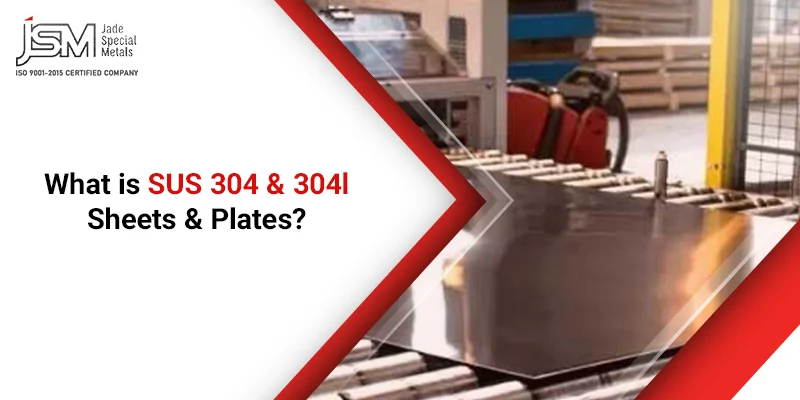 What is SUS 304 & 304l Sheets & Plates