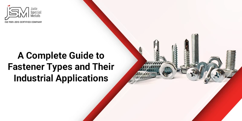 A Complete Guide to Fastener Types and Their Industrial Applications