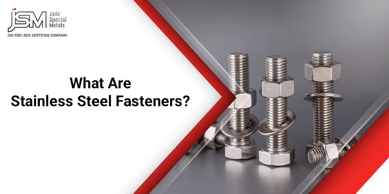 What are Stainless Steel Fasteners