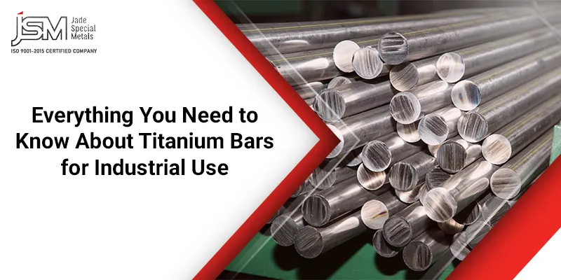 Everything You Need to Know About Titanium Bars for Industrial Use
