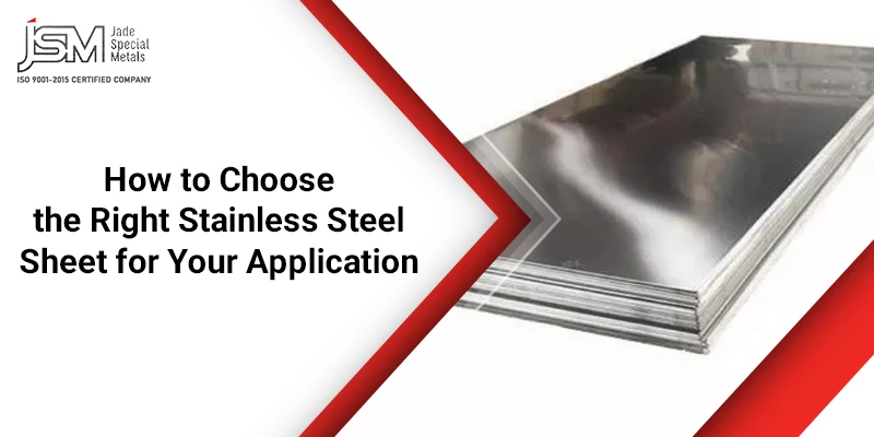 How to Choose the Right Stainless Steel Sheet for Your Application