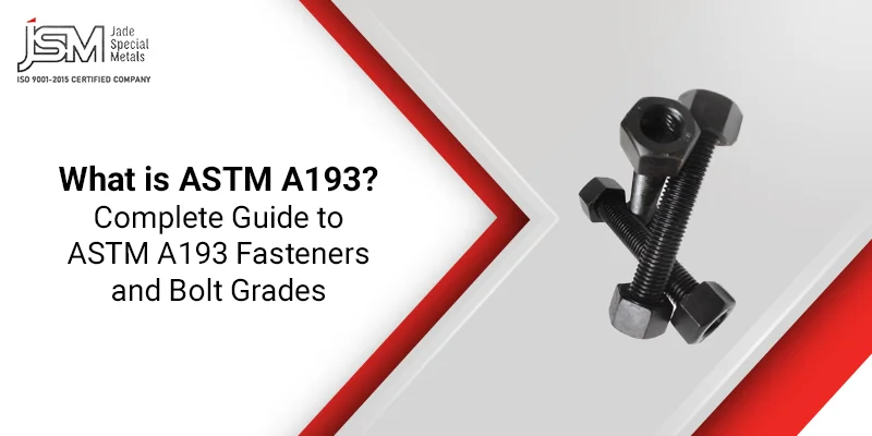What is ASTM A193 Complete Guide to ASTM A193 Fasteners and Bolt Grades