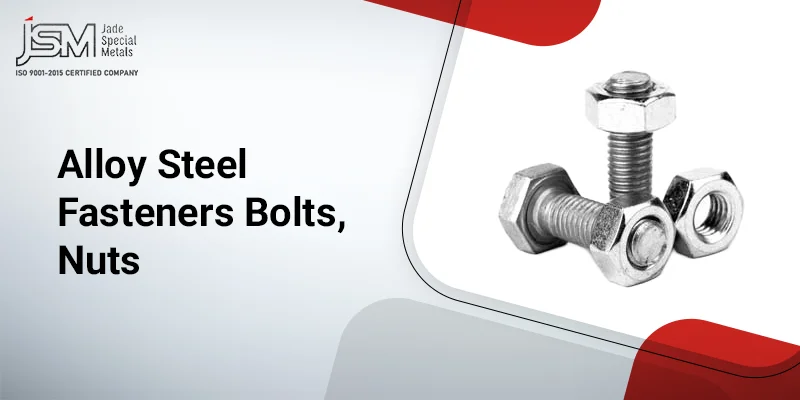 Alloy Steel Fasteners Bolts, Nuts