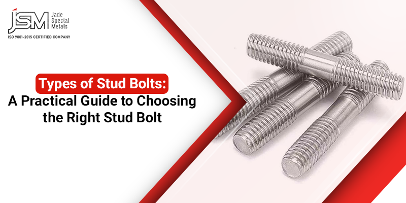 Types of Stud Bolts: A Practical Guide to Choosing the Right Stud Bolt
