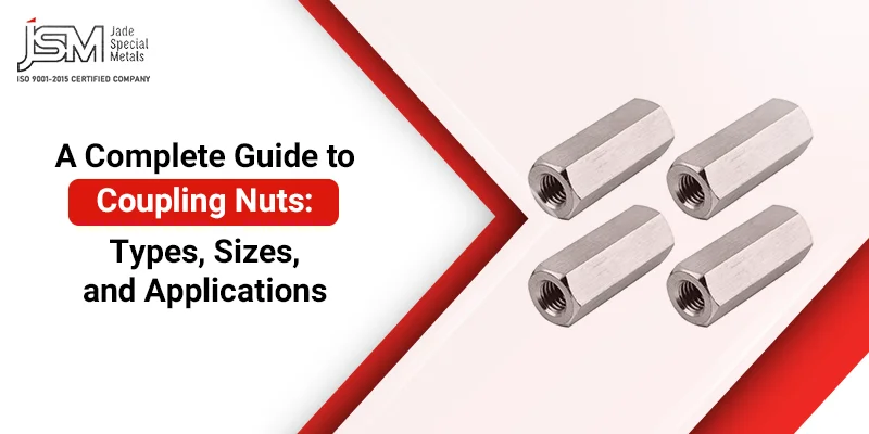 A Complete Guide to Coupling Nuts: Types, Sizes, and Applications