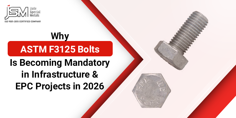 Why ASTM F3125 Bolts Is Becoming Mandatory in Infrastructure & EPC Projects in 2026