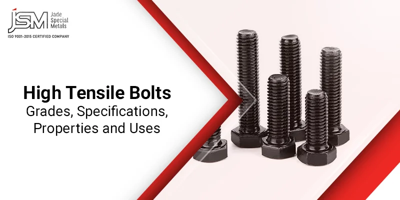High Tensile Bolts: Grades, Specifications, Properties and Uses
